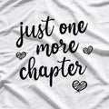 Just One More Chapter Book Lover Reader T-Shirt