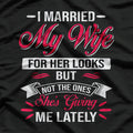 I Married My Wife for Her Looks - Funny Husband Joke T-Shirt