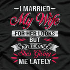 I Married My Wife for Her Looks - Funny Husband Joke T-Shirt