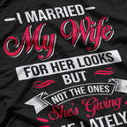 I Married My Wife for Her Looks - Funny Husband Joke T-Shirt