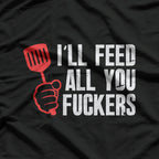 I’ll Feed All You F*ckers – Hilarious BBQ Kitchen T-Shirt