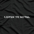 Listen to Metal, Feel the Power of the Music T-Shirt