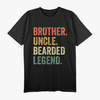 Bearded Brother, Uncle, Legend - Funny Beard T-Shirt