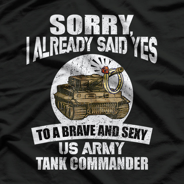 Sorry, I Already Said Yes to a US Army Tank Commander T-Shirt