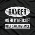 Danger: Mentally Unstable but Funny T-Shirt