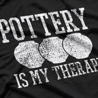 Pottery Is My Therapy - Relaxing and Creative Hobby T-Shirt