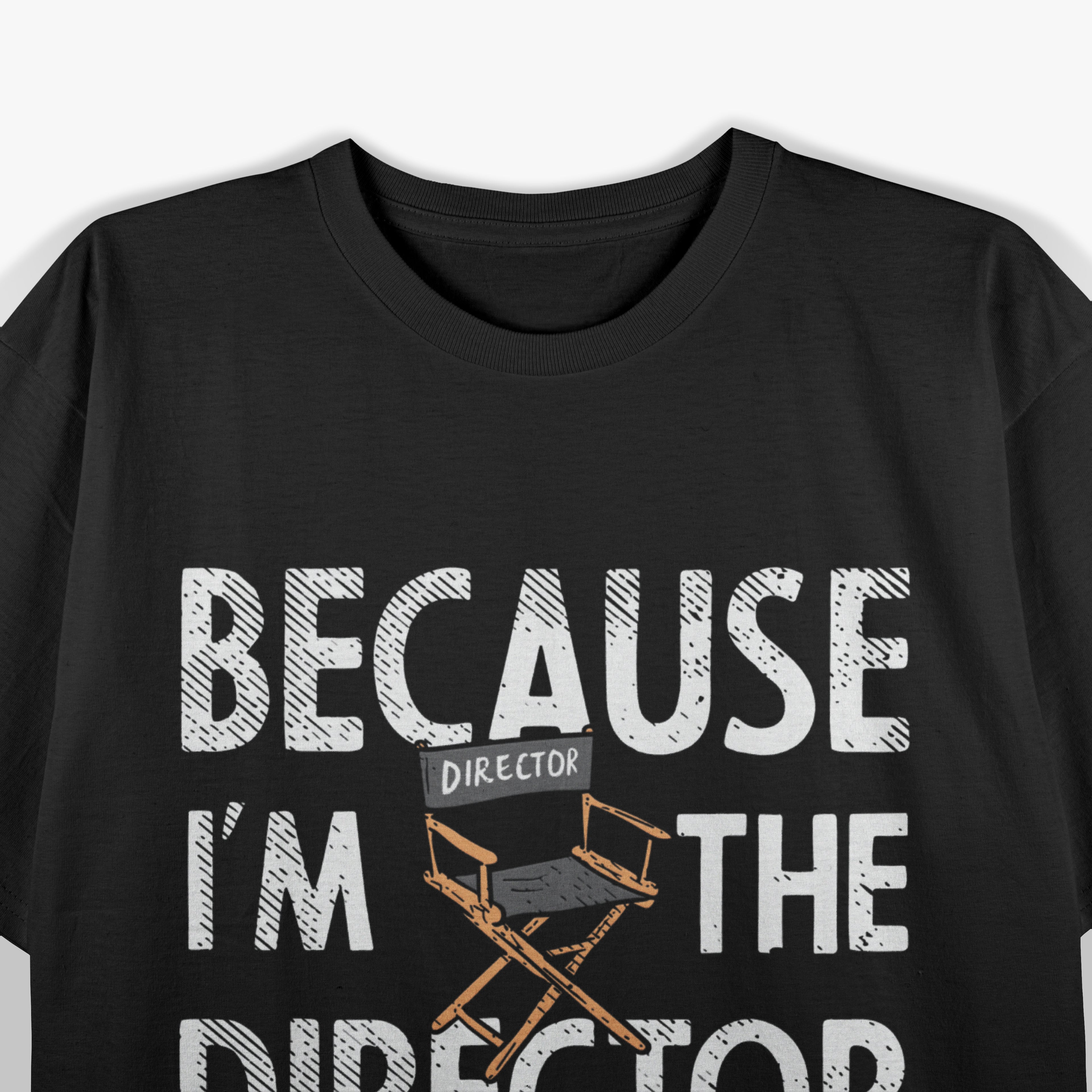Because I'm The Director That's Why Theater T-Shirt