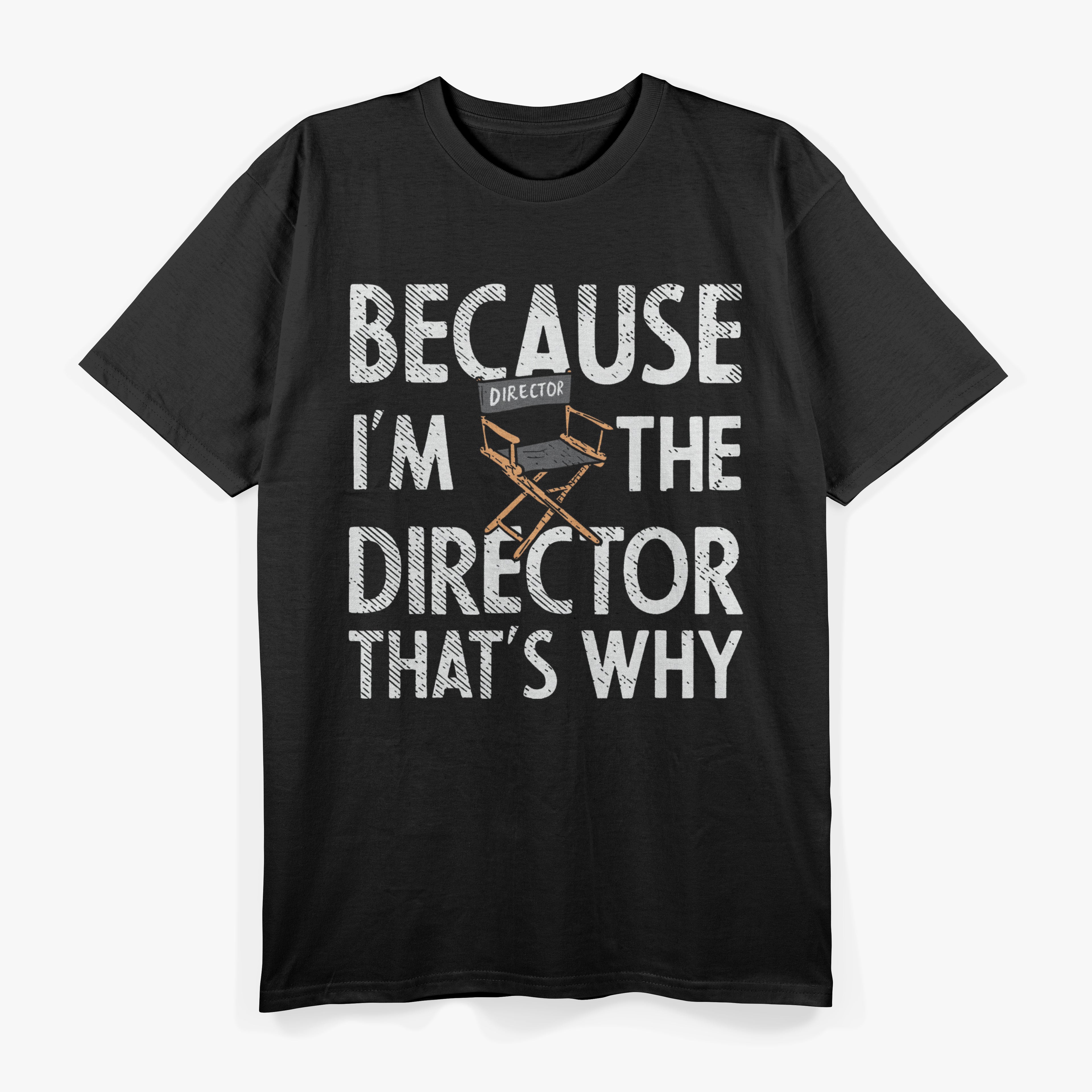 Because I'm The Director That's Why Theater T-Shirt