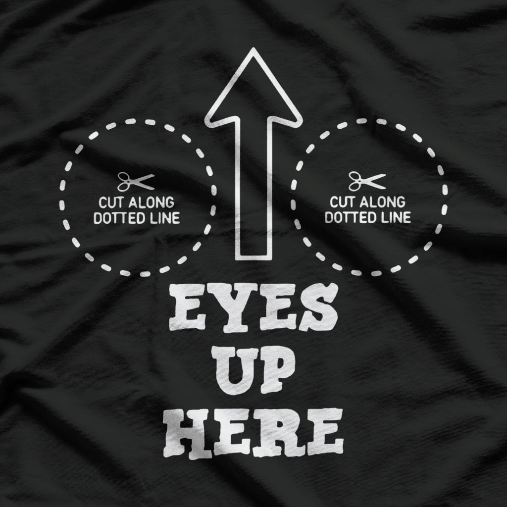 Eyes Up Here With Cutout For Boobs Funny Adult Humor T-Shirt