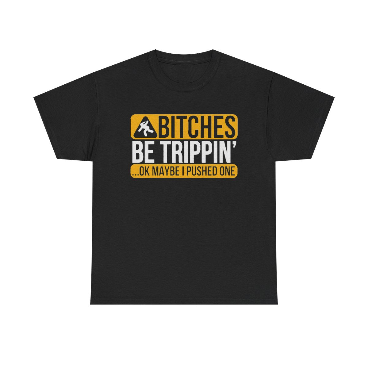 Funny Bitches Be Trippin' Ok Maybe I Pushed One T-Shirt