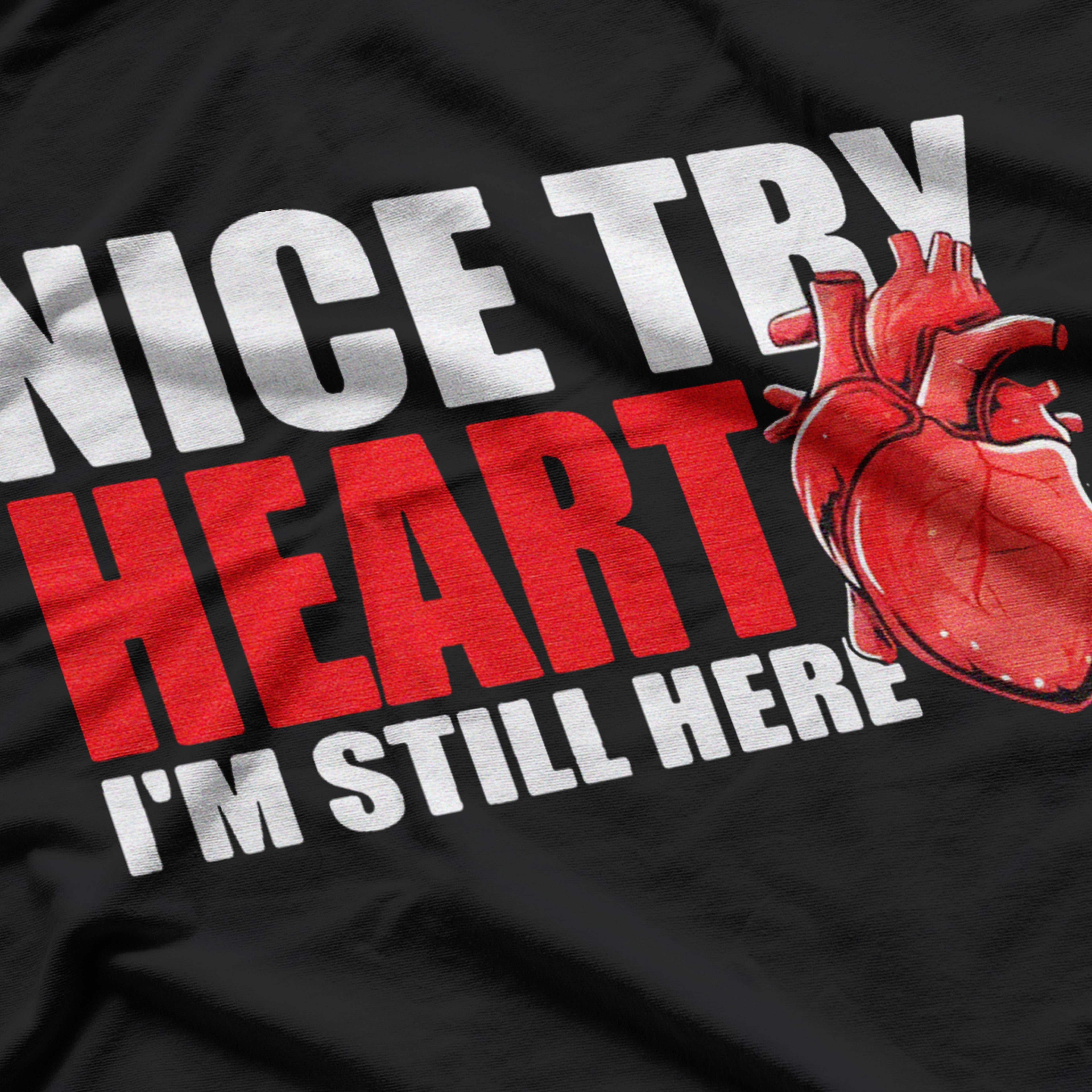Open Heart Surgery Bypass Nice Try Heart - I'm Still Here Funny T-Shirt