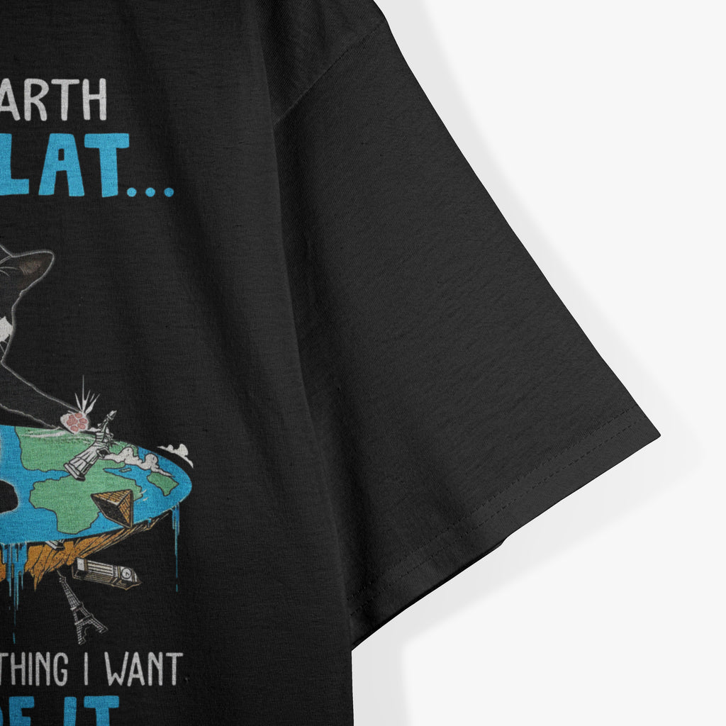 Funny Cat If The Earth Was Flat I Would Push Anything I Want Out Of It T-Shirt