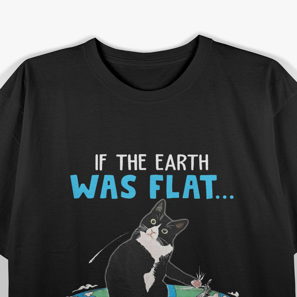 Funny Cat If The Earth Was Flat I Would Push Anything I Want Out Of It T-Shirt
