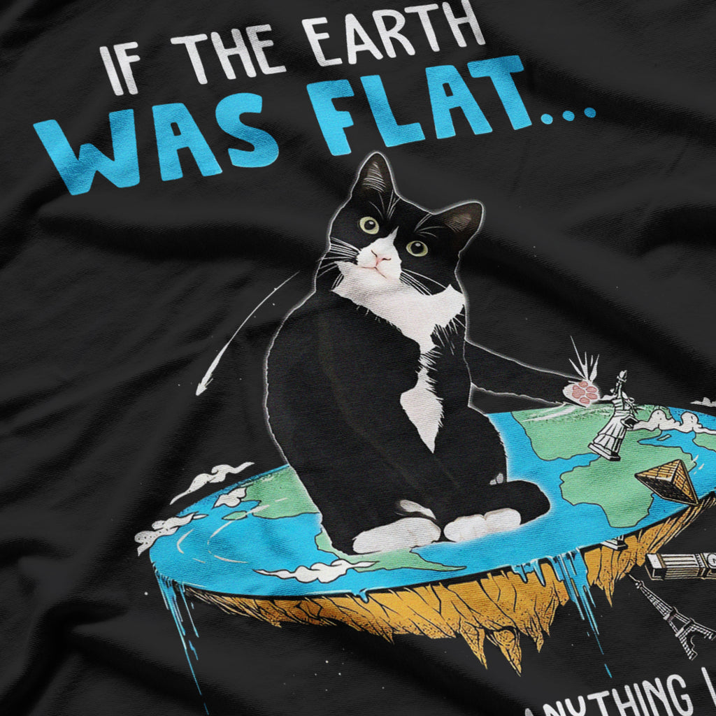 Funny Cat If The Earth Was Flat I Would Push Anything I Want Out Of It T-Shirt