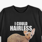 Funny Sphynx Cat I Could Hairless What You Think T-Shirt