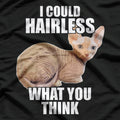 Funny Sphynx Cat I Could Hairless What You Think T-Shirt