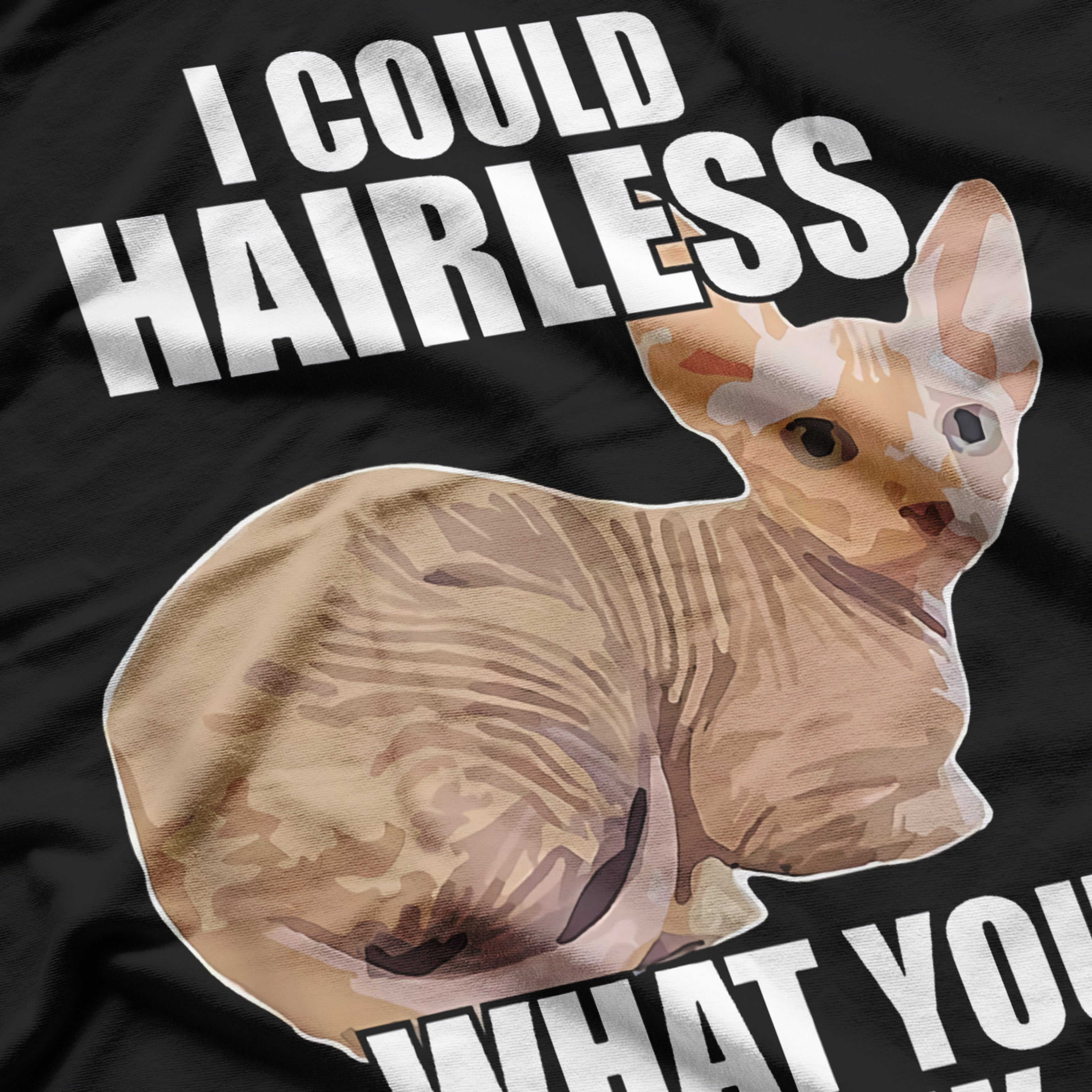 Funny Sphynx Cat I Could Hairless What You Think T-Shirt