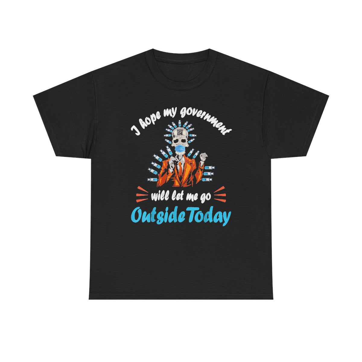 I Hope My Government Will Let Me Go Outside Today Skeleton T-Shirt