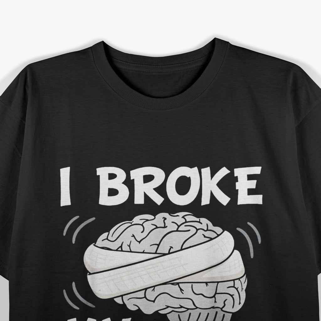 I Broke My Brain Concussion Awareness Traumatic Brain Injury T-Shirt