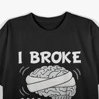 I Broke My Brain Concussion Awareness Traumatic Brain Injury T-Shirt