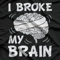 I Broke My Brain Concussion Awareness Traumatic Brain Injury T-Shirt