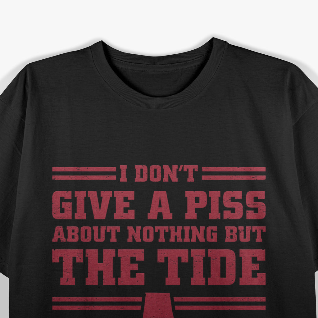 I Don’t Give a Piss About Nothing But The Tide T-Shirt