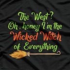 The West Oh Honey I'm The Wicked Witch Of Everything T-Shirt