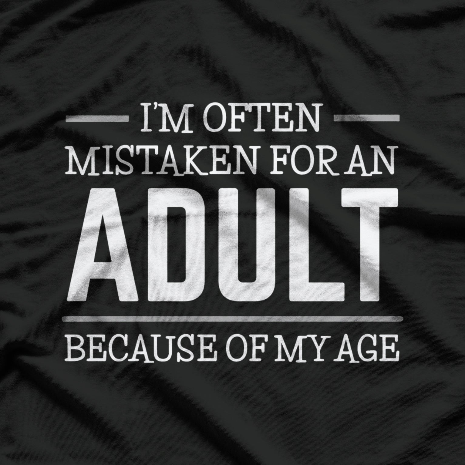 I Am Often Mistaken For An Adult Because Of My Age Funny T-Shirt