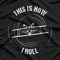 This Is How I Roll Pilot Gift Aircraft Biplane Aerobatics T-Shirt