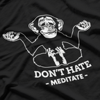 Don’t Hate, Meditate – A Peaceful Reminder T-Shirt