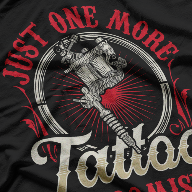Just One More Tattoo I Promise Job T-Shirt
