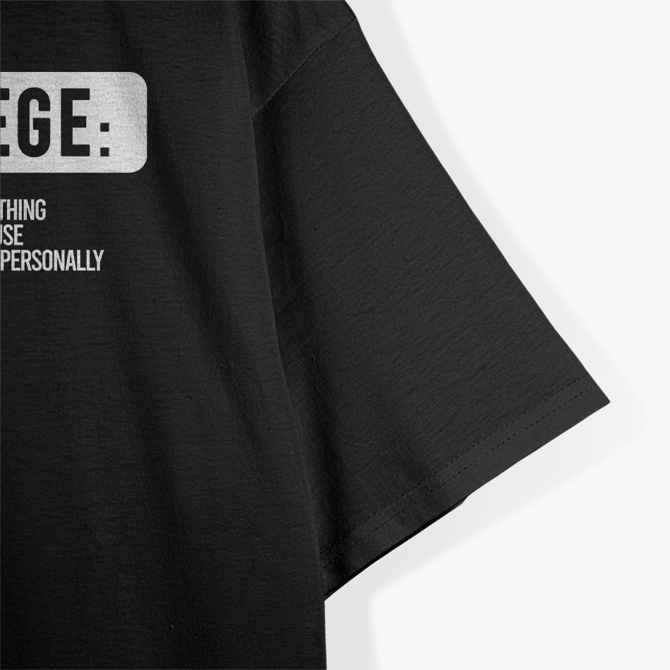 Privilege Definitions - Funny Thought-Provoking Humor T-Shirt