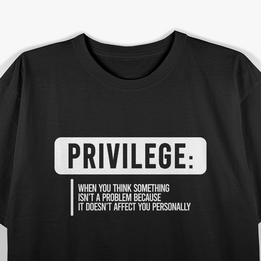 Privilege Definitions - Funny Thought-Provoking Humor T-Shirt