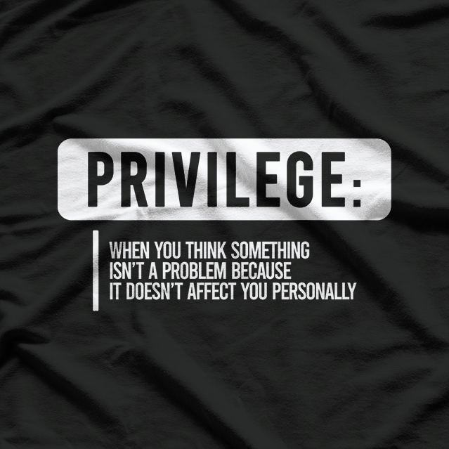 Privilege Definitions - Funny Thought-Provoking Humor T-Shirt