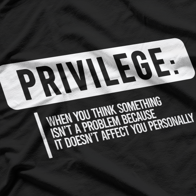 Privilege Definitions - Funny Thought-Provoking Humor T-Shirt
