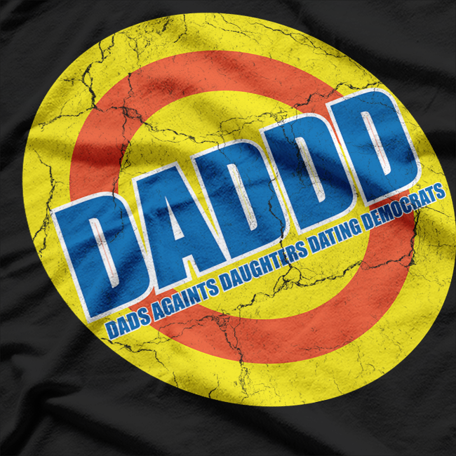 DADDD - Dads Against Daughters Dating Democrats T-Shirt