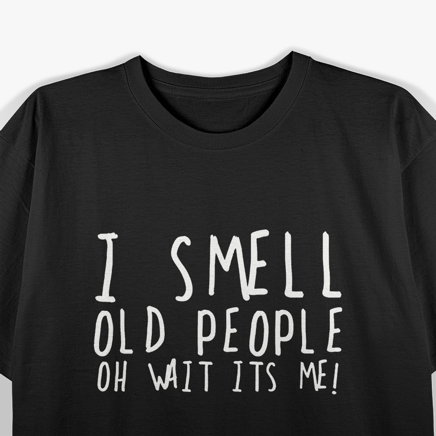 50th Birthday Gag - I Smell Old People, Oh Wait, It’s Me T-Shirt