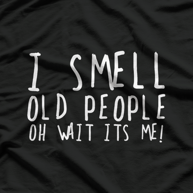 50th Birthday Gag - I Smell Old People, Oh Wait, It’s Me T-Shirt