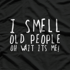 50th Birthday Gag - I Smell Old People, Oh Wait, It’s Me T-Shirt