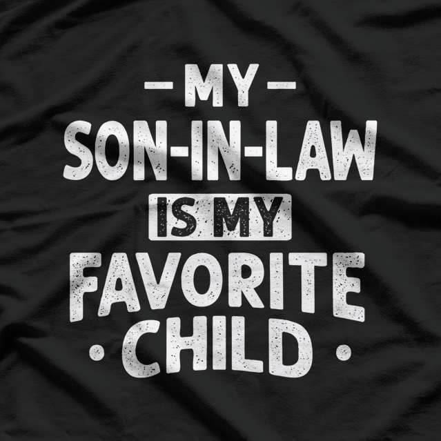 My Son-in-Law Is My Favorite Child: Funny Family T-Shirt