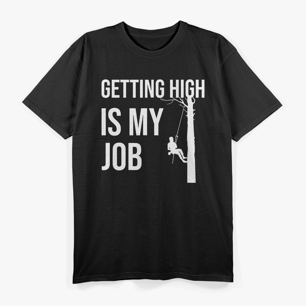 Getting High Is My Job Arborist Lumberjack T-Shirt