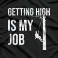 Getting High Is My Job Arborist Lumberjack T-Shirt