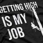 Getting High Is My Job Arborist Lumberjack T-Shirt