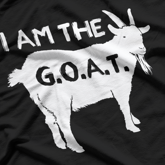 I Am the G.O.A.T. Fun Goat Lover T-Shirt