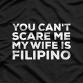 You Can't Scare Me, My Wife Is Filipino – Funny Husband Design T-Shirt