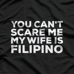You Can't Scare Me, My Wife Is Filipino – Funny Husband Design T-Shirt