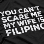 You Can't Scare Me, My Wife Is Filipino – Funny Husband Design T-Shirt