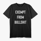 Exempt From Bullshit T-Shirt