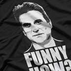 Funny How? Classic Joe Pesci Meme T-Shirt