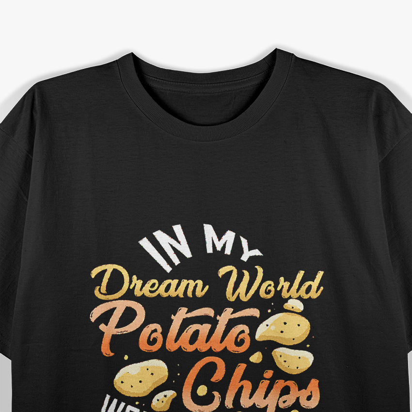 In My Dream World, Potato Chips - Funny Snack Lover T-Shirt